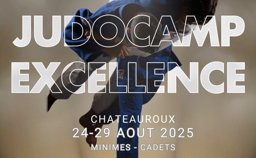 JUDOCAMP EXCELLENCE MINIMES / CADETS - CHATEAUROUX - 24-29 AOUT 2025